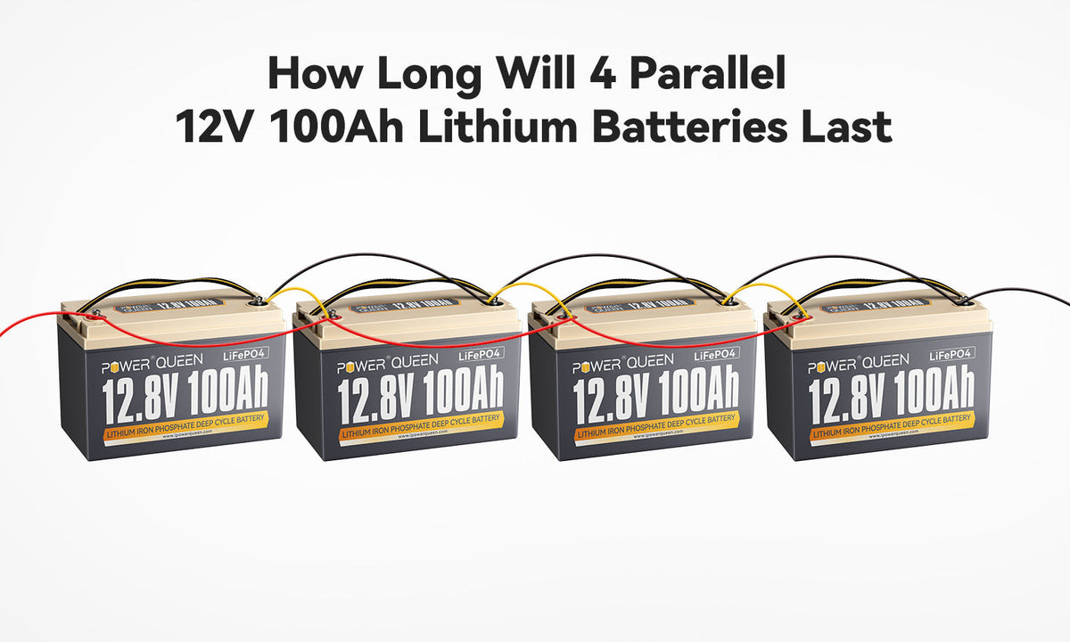 How Long Will 4 Parallel 12V 100Ah Lithium Batteries Last