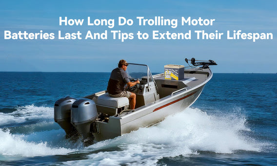How Long Do Trolling Motor Batteries Last & Tips to Extend Their Lifespan